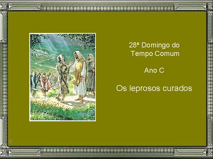 28º Domingo do Tempo Comum Ano C Os leprosos curados 