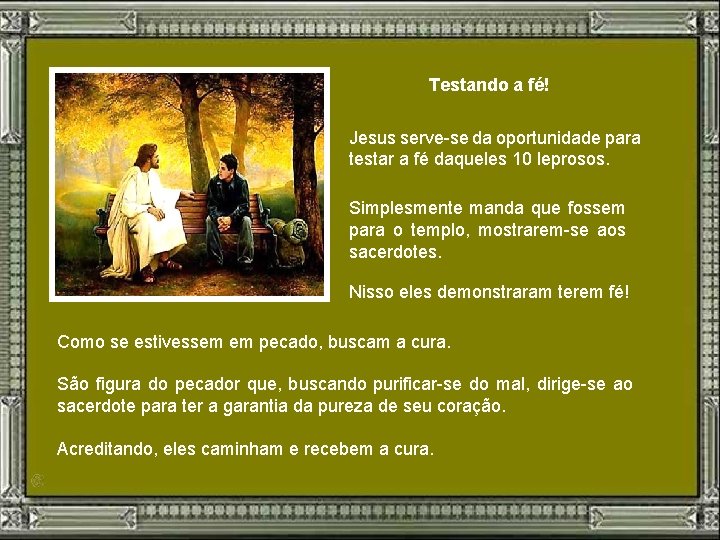 Testando a fé! Jesus serve-se da oportunidade para testar a fé daqueles 10 leprosos.