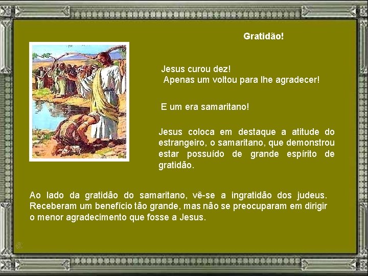 Gratidão! Jesus curou dez! Apenas um voltou para lhe agradecer! E um era samaritano!