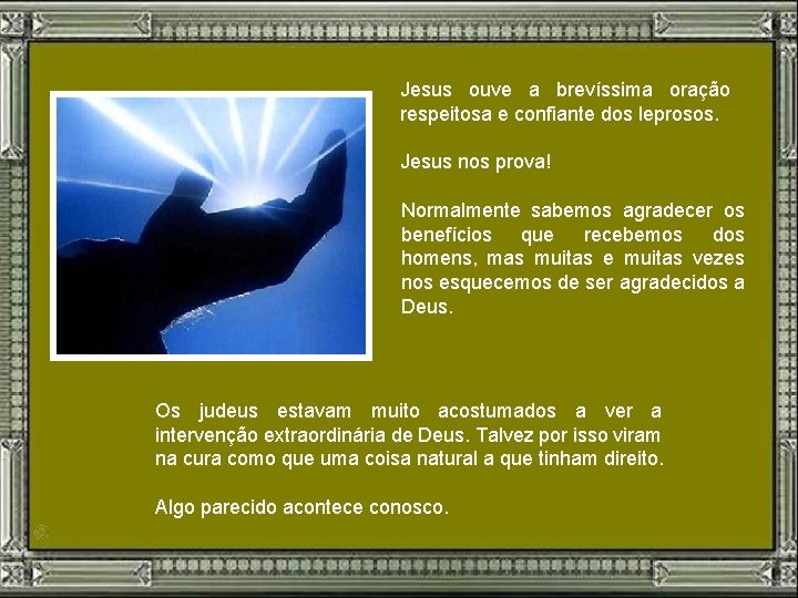Jesus ouve a brevíssima oração respeitosa e confiante dos leprosos. Jesus nos prova! Normalmente