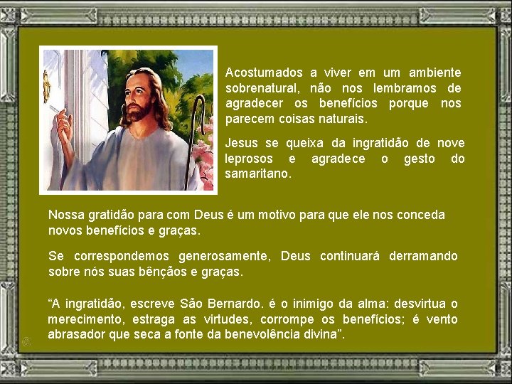 Acostumados a viver em um ambiente sobrenatural, não nos lembramos de agradecer os benefícios