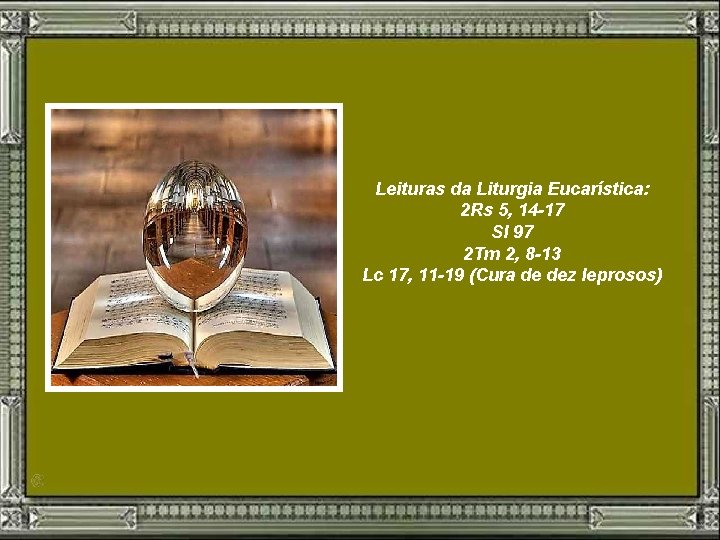 Leituras da Liturgia Eucarística: 2 Rs 5, 14 -17 Sl 97 2 Tm 2,