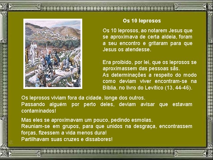 Os 10 leprosos, ao notarem Jesus que se aproximava de certa aldeia, foram a