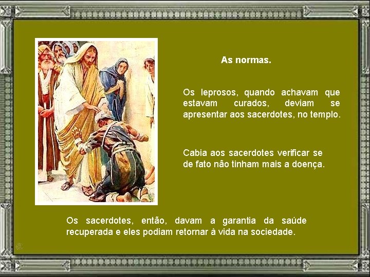 As normas. Os leprosos, quando achavam que estavam curados, deviam se apresentar aos sacerdotes,