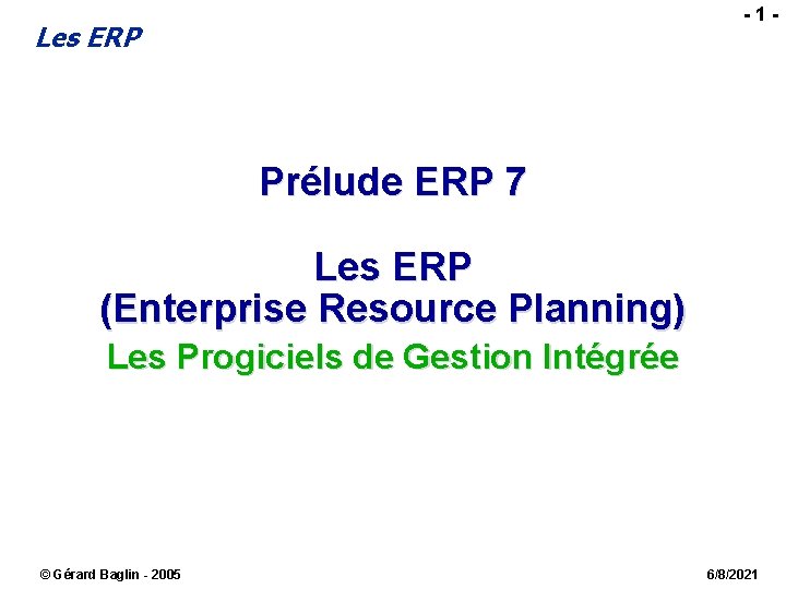 -1 - Les ERP Prélude ERP 7 Les ERP (Enterprise Resource Planning) Les Progiciels