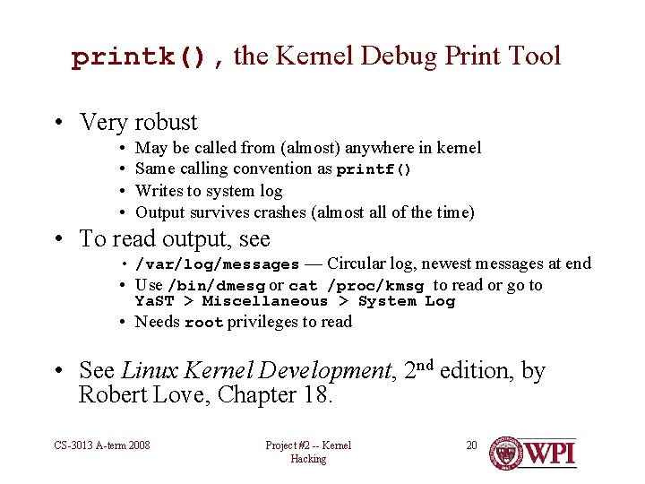 printk(), the Kernel Debug Print Tool • Very robust • • May be called