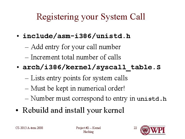 Registering your System Call • include/asm-i 386/unistd. h – Add entry for your call