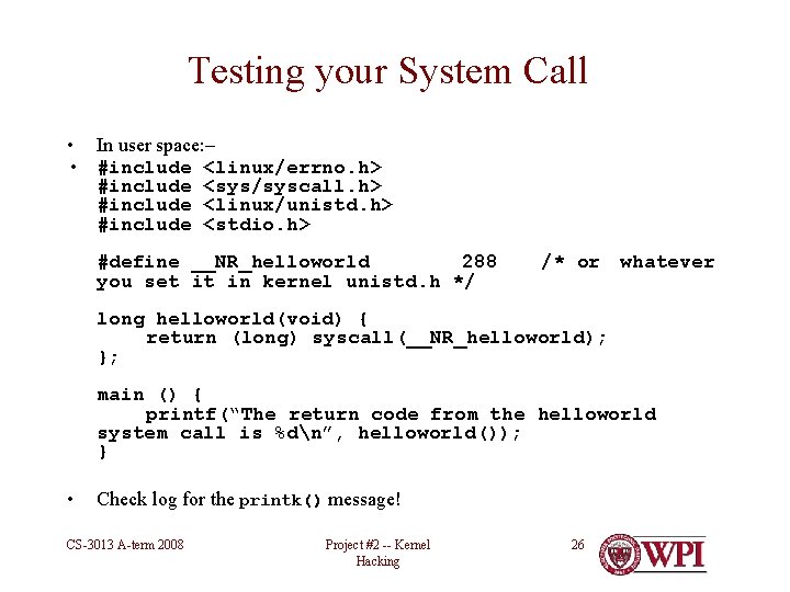 Testing your System Call • In user space: – • #include <linux/errno. h> #include