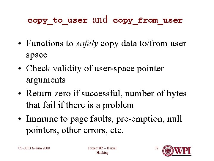 copy_to_user and copy_from_user • Functions to safely copy data to/from user space • Check