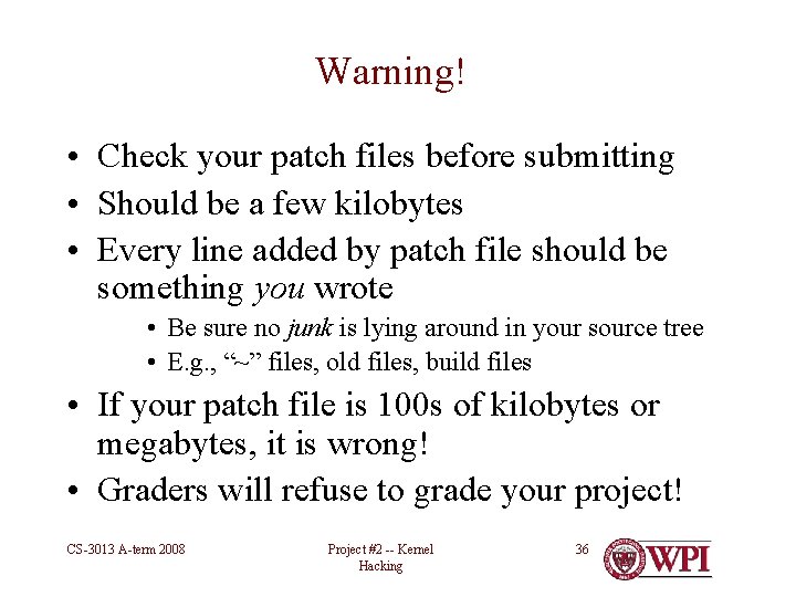 Warning! • Check your patch files before submitting • Should be a few kilobytes