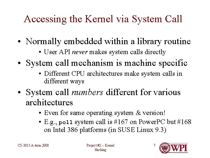 Accessing the Kernel via System Call • Normally embedded within a library routine •