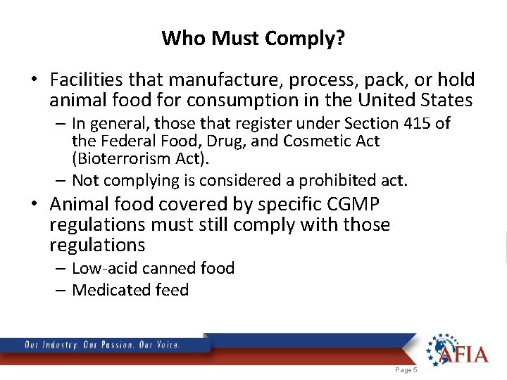 Who Must Comply? • Facilities that manufacture, process, pack, or hold animal food for