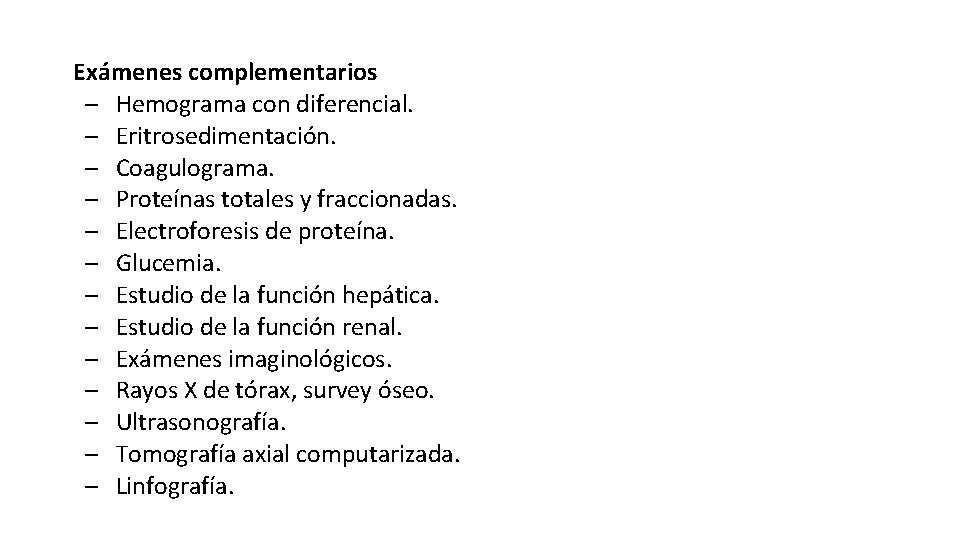 Exámenes complementarios – Hemograma con diferencial. – Eritrosedimentación. – Coagulograma. – Proteínas totales y