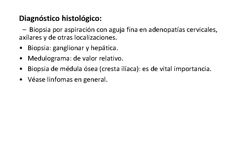 Diagnóstico histológico: – Biopsia por aspiración con aguja fina en adenopatías cervicales, axilares y