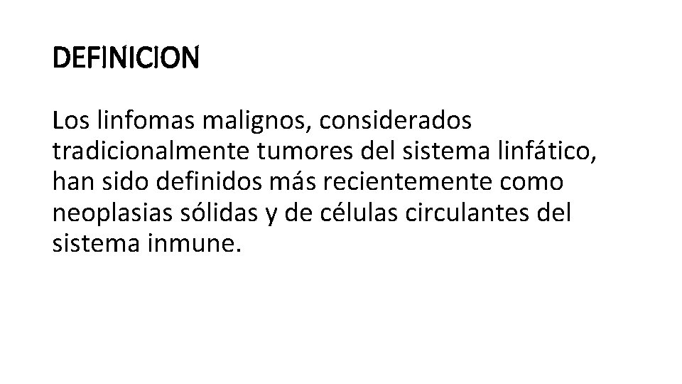 DEFINICION Los linfomas malignos, considerados tradicionalmente tumores del sistema linfático, han sido definidos más