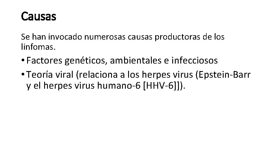 Causas Se han invocado numerosas causas productoras de los linfomas. • Factores genéticos, ambientales