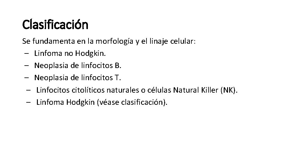 Clasificación Se fundamenta en la morfología y el linaje celular: – Linfoma no Hodgkin.