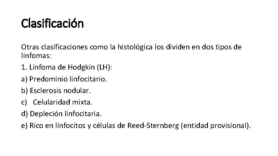 Clasificación Otras clasificaciones como la histológica los dividen en dos tipos de linfomas: 1.