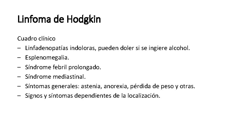 Linfoma de Hodgkin Cuadro clínico – Linfadenopatías indoloras, pueden doler si se ingiere alcohol.