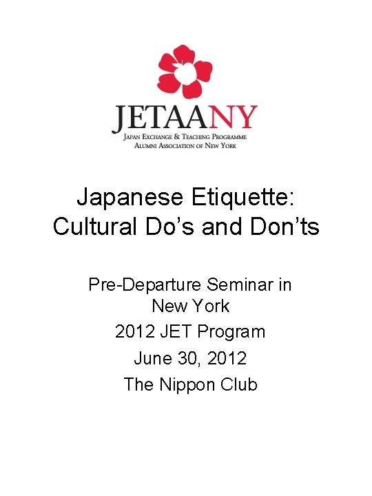 Japanese Etiquette: Cultural Do’s and Don’ts Pre-Departure Seminar in New York 2012 JET Program