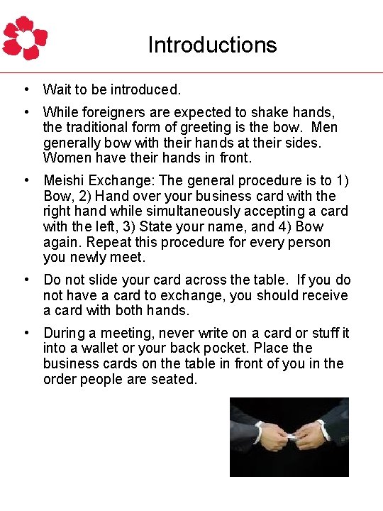 Introductions • Wait to be introduced. • While foreigners are expected to shake hands,