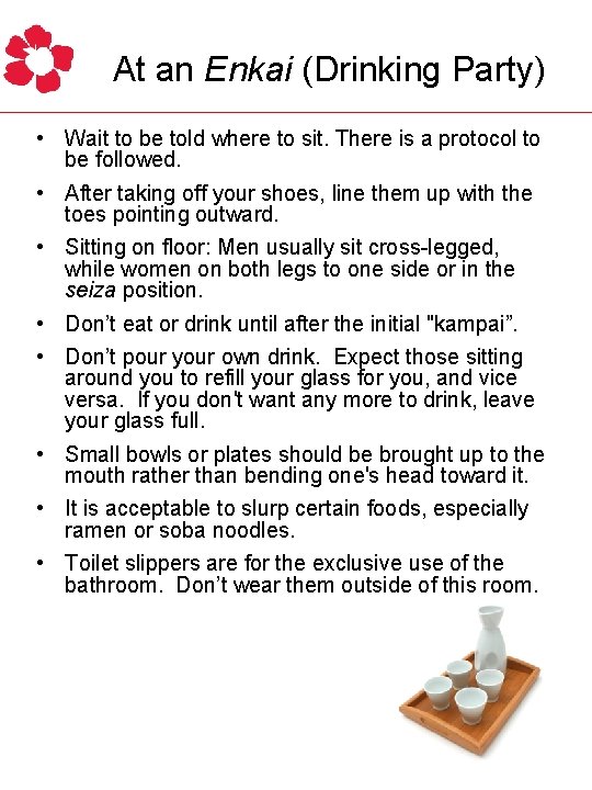 At an Enkai (Drinking Party) • Wait to be told where to sit. There