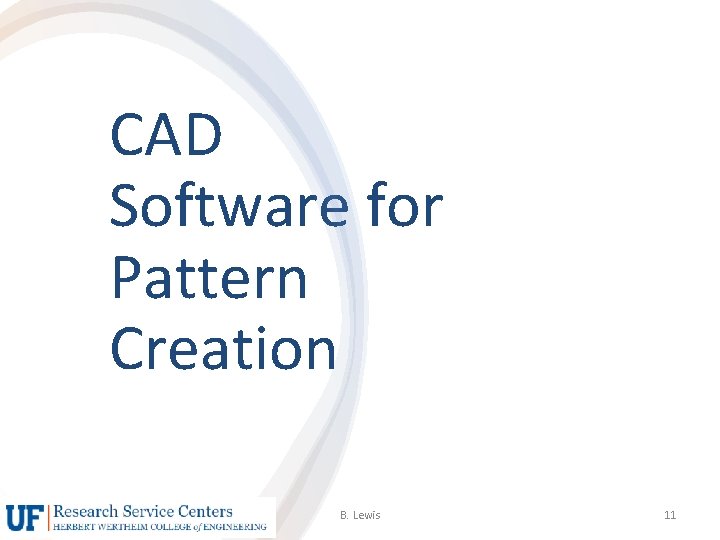 CAD Software for Pattern Creation B. Lewis 11 