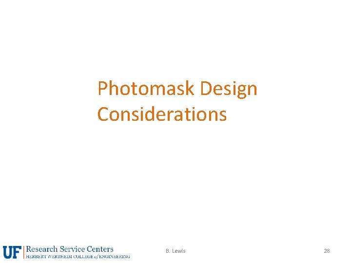 Photomask Design Considerations B. Lewis 28 