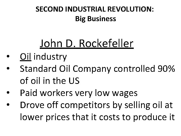 SECOND INDUSTRIAL REVOLUTION: Big Business John D. Rockefeller • Oil industry • Standard Oil