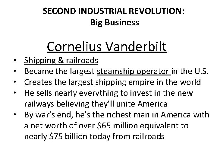 SECOND INDUSTRIAL REVOLUTION: Big Business Cornelius Vanderbilt Shipping & railroads Became the largest steamship