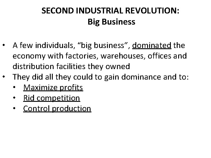 SECOND INDUSTRIAL REVOLUTION: Big Business • A few individuals, “big business”, dominated the economy