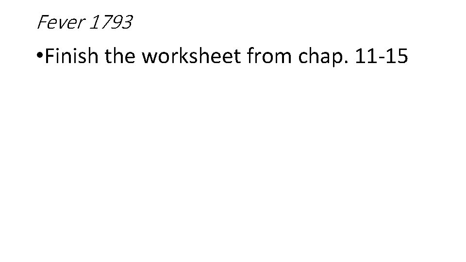 Fever 1793 • Finish the worksheet from chap. 11 -15 