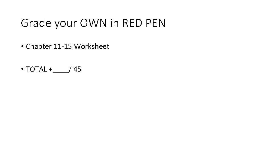 Grade your OWN in RED PEN • Chapter 11 -15 Worksheet • TOTAL +____/