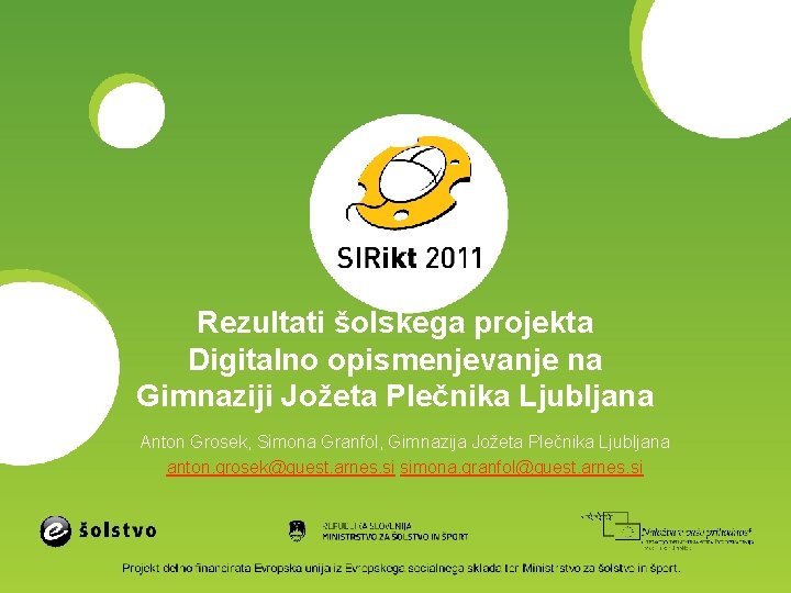 Rezultati šolskega projekta Digitalno opismenjevanje na Gimnaziji Jožeta Plečnika Ljubljana Anton Grosek, Simona Granfol,