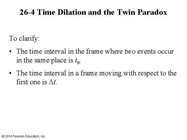 26 -4 Time Dilation and the Twin Paradox To clarify: • The time interval