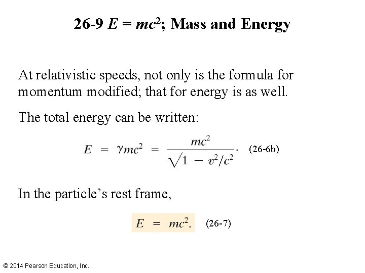 26 -9 E = mc 2; Mass and Energy At relativistic speeds, not only
