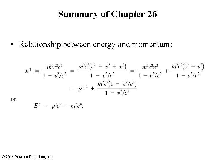 Summary of Chapter 26 • Relationship between energy and momentum: © 2014 Pearson Education,
