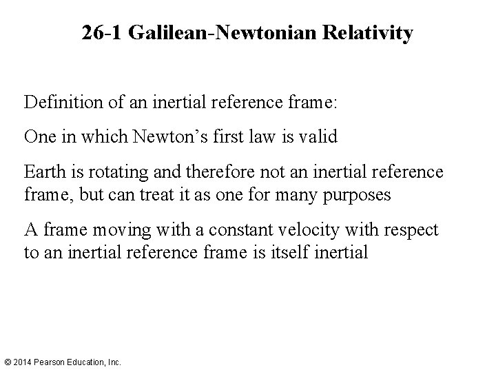 26 -1 Galilean-Newtonian Relativity Definition of an inertial reference frame: One in which Newton’s