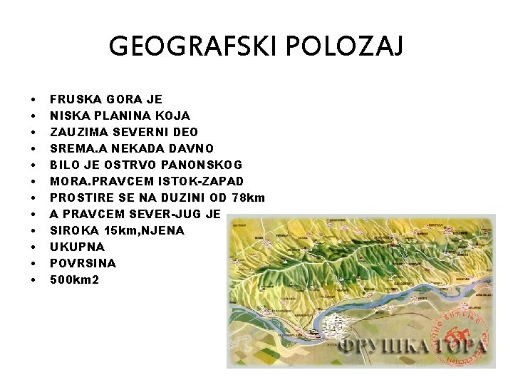 GEOGRAFSKI POLOZAJ • • • FRUSKA GORA JE NISKA PLANINA KOJA ZAUZIMA SEVERNI DEO