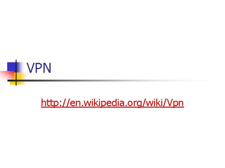 VPN http: //en. wikipedia. org/wiki/Vpn 