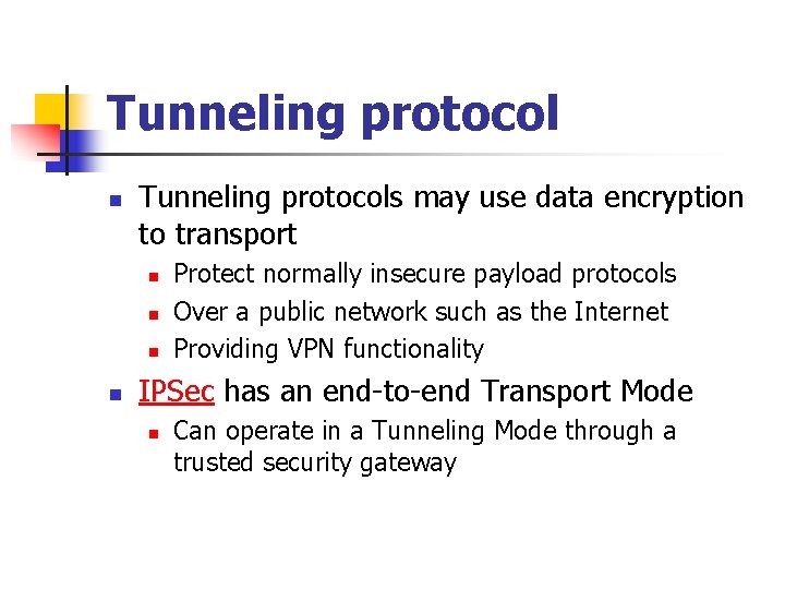 Tunneling protocol n Tunneling protocols may use data encryption to transport n n Protect