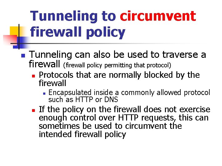 Tunneling to circumvent firewall policy n Tunneling can also be used to traverse a