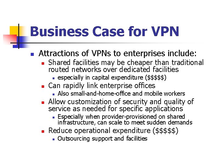 Business Case for VPN n Attractions of VPNs to enterprises include: n Shared facilities