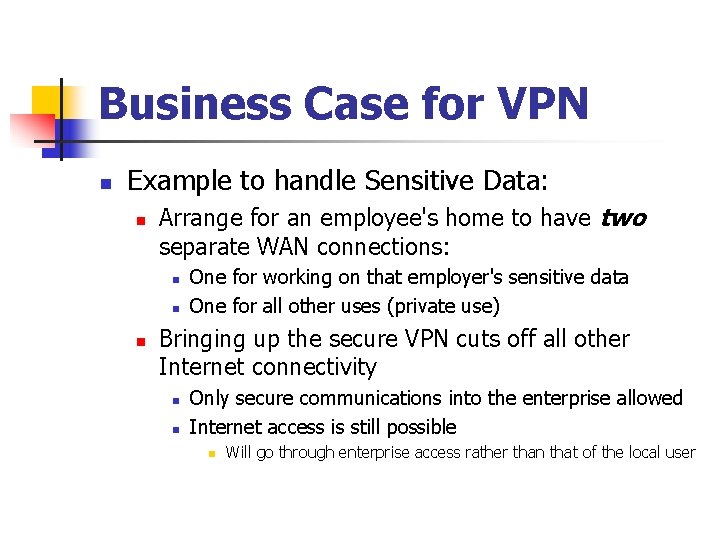 Business Case for VPN n Example to handle Sensitive Data: n Arrange for an