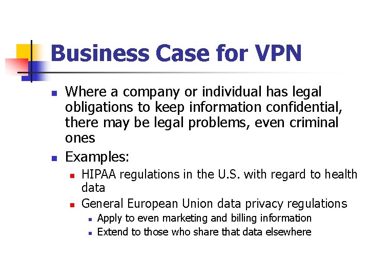 Business Case for VPN n n Where a company or individual has legal obligations