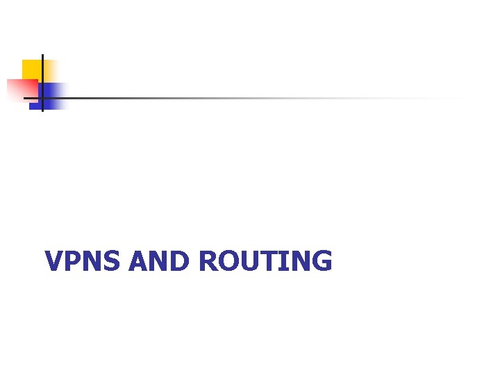 VPNS AND ROUTING 