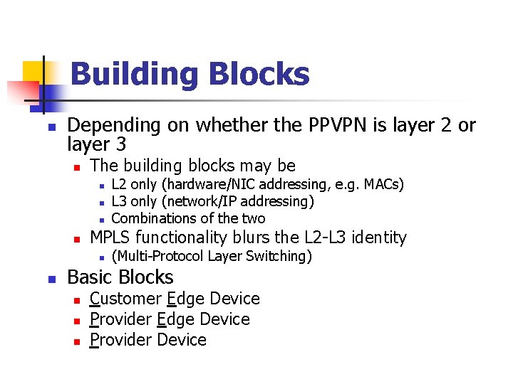 Building Blocks n Depending on whether the PPVPN is layer 2 or layer 3