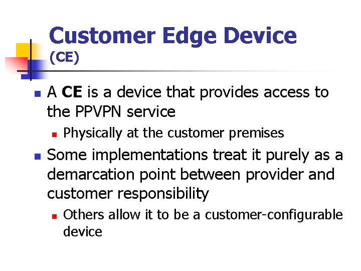 Customer Edge Device (CE) n A CE is a device that provides access to
