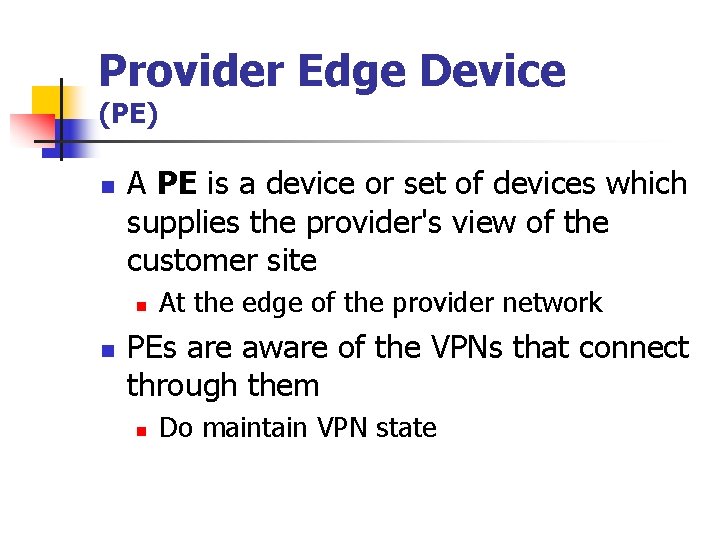 Provider Edge Device (PE) n A PE is a device or set of devices