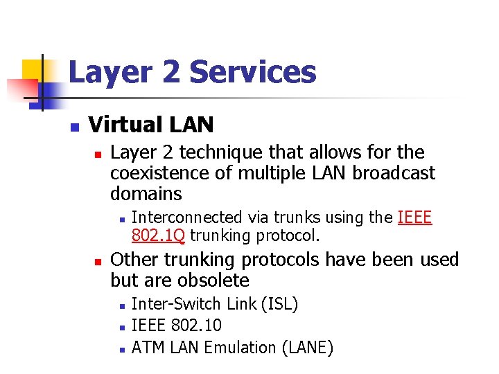 Layer 2 Services n Virtual LAN n Layer 2 technique that allows for the